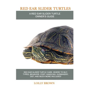 Red Ear Slider Turtles: Red Ear Slider Turtle care, where to buy, types, behavior, cost, handling, husbandry, diet, and much more included! A - Paperback