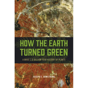 How the Earth Turned Green: A Brief 3.8-Billion-Year History of Plants - Paperback