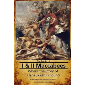 The Books of I & II Maccabees - Where The Story of Hanukkah Is Found - Paperback