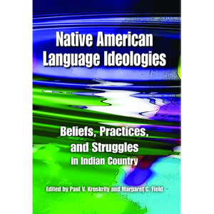 Native American Language Ideologies: Beliefs, Practices, and Struggles in Indian Country - Paperback
