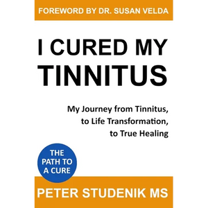 I Cured My Tinnitus: My journey from Tinnitus, to Life Transformation, to True Healing - Paperback