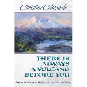 There Is Always a Volcano Before You: Poems for Mount St. Helens and the Cascade Range - Paperback