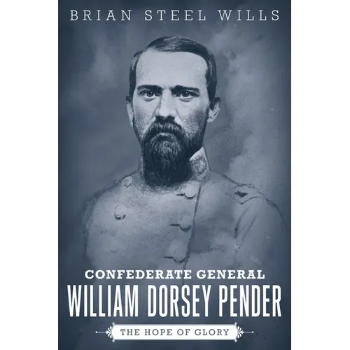 Confederate General William Dorsey Pender: The Hope of Glory - Paperback