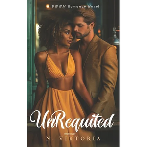 Unrequited: A BWWM Steamy Dark Interracial Multicultural Contemporary Friends to Lovers, Second Chance Star-Crossed First Love Int - Paperback