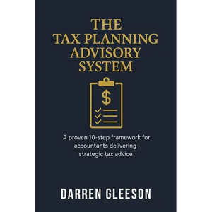 The Tax Planning Advisory System: A proven 10-step framework for accountants delivering strategic tax advice - Paperback