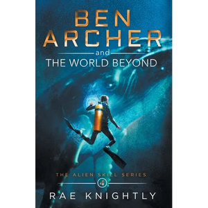 Ben Archer and the World Beyond (The Alien Skill Series, Book 4) - Hardcover