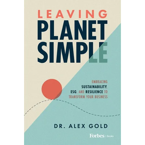 Leaving Planet Simple: Embracing Sustainability, Esg, and Resilience to Transform Your Business - Hardcover
