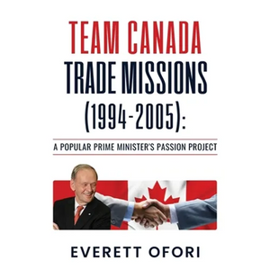 Team Canada Trade Missions (1994-2005): A Popular Prime Minister's Passion Project - Paperback