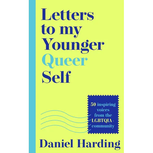 Letters to My Younger Queer Self: Inspiring, Influential Voices from the Lgbtqia+ Community - Hardcover