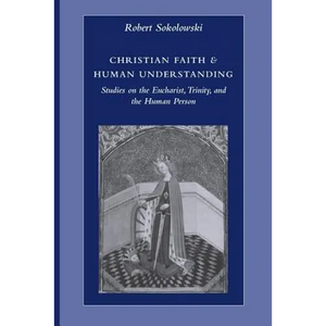 Christian Faith & Human Understanding: Studies on the Eucharist, Trinity, and the Human Person - Paperback