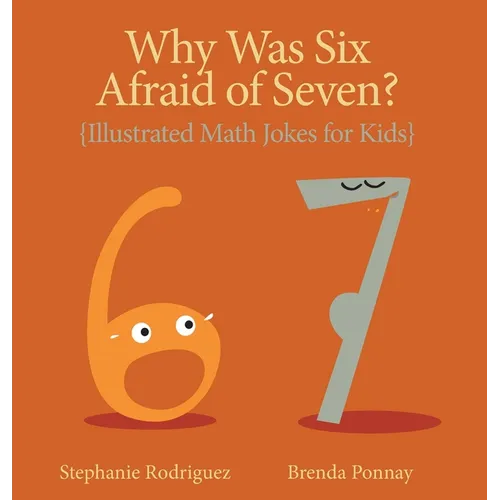 Why was Six Afraid of Seven?: Illustrated Math Jokes for Kids - Hardcover