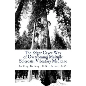 The Edgar Cayce Way of Overcoming Multiple Sclerosis: Vibratory Medicine - Paperback