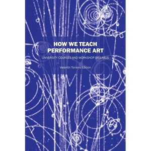 How We Teach Performance Art: University Courses and Workshop Syllabus - Paperback
