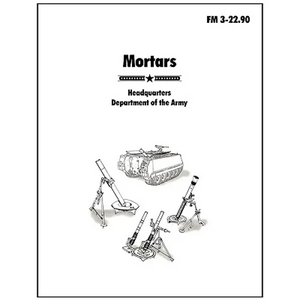 Mortars: The official U.S. Army Field Manual FM 3-22.90 - Paperback