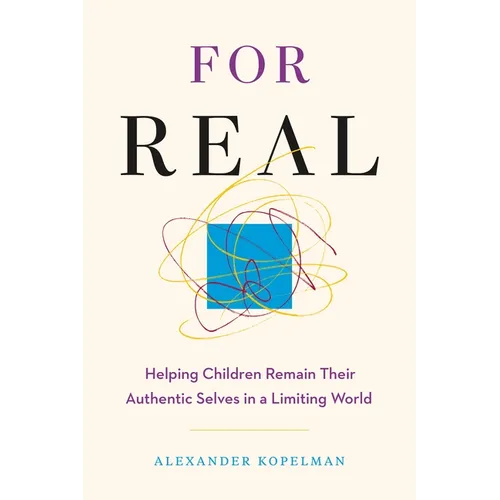 For Real: Helping Children Remain Their Authentic Selves in a Limiting World - Paperback
