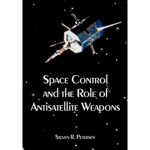 Space Control and the Role of Antisatellite Weapons - Paperback