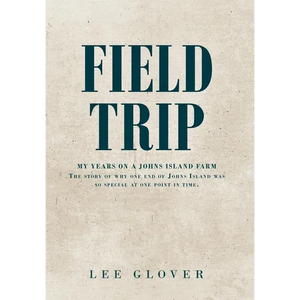 Field Trip: My Years on a Johns Island Farm: The story of why one end of Johns Island was so special at one point in time. - Hardcover