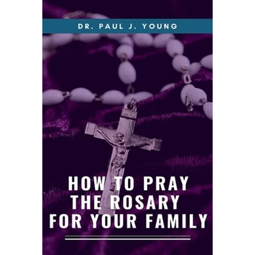 How To Pray The ROSARY For Your Family - Paperback