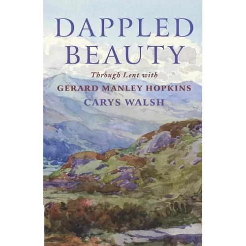 Dappled Beauty: Through Lent with Gerard Manley Hopkins - Paperback