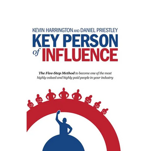 Key Person of Influence: The Five-Step Method to Become One of the Most Highly Valued and Highly Paid People in Your Industry - Paperback