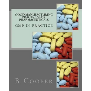 Good Manufacturing Practices for Pharmaceuticals: GMP in Practice - Paperback