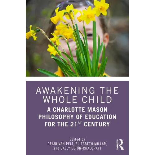 Awakening the Whole Child: A Charlotte Mason Philosophy of Education for the 21st Century - Paperback