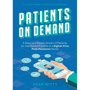 Patients on Demand: 5 Steps to a Steady Stream of Patients for Your Dental Practice in a Digital-First, Post-Pandemic World - Paperback