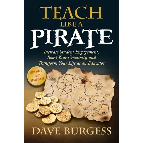 Teach Like a Pirate: Increase Student Engagement, Boost Your Creativity, and Transform Your Life as an Educator - Paperback