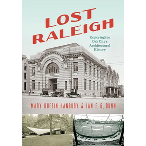 Lost Raleigh: Exploring the Oak City's Architectural History - Paperback
