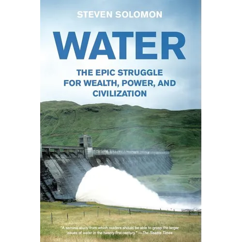 Water: The Epic Struggle for Wealth, Power, and Civilization
