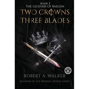 Two Crowns, Three Blades: An Arthurian Fantasy Medieval Adventure - Paperback