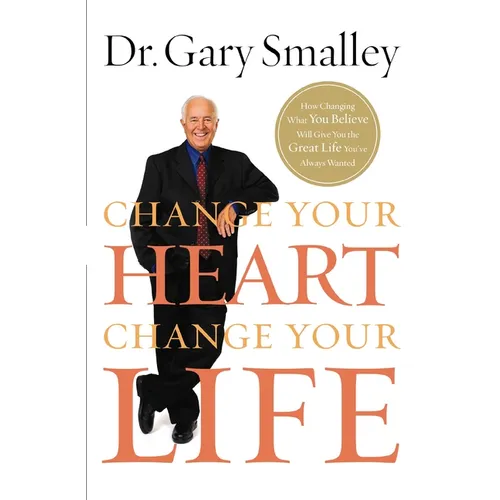 The Change Your Heart, Change Your Life: How Changing What You Believe Will Give You the Great Life You've Always Wanted - Paperback
