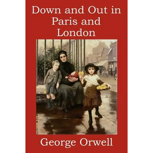 Down and Out in Paris and London - Paperback