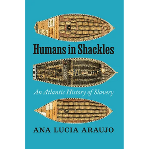 Humans in Shackles: An Atlantic History of Slavery - Hardcover