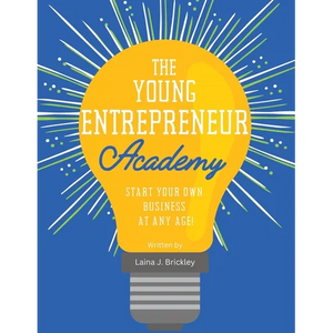 The Young Entrepreneur Academy: Start Your Own Business at Any Age! - Paperback