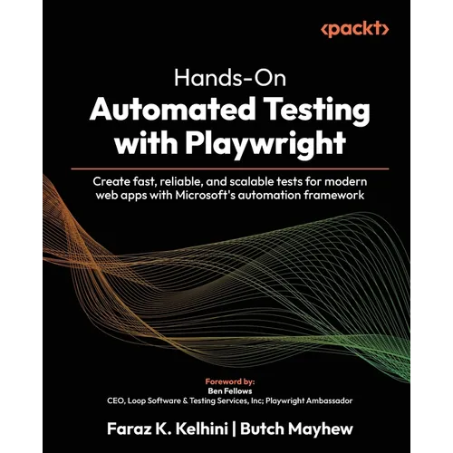 Hands-On Automated Testing with Playwright: Create fast, reliable, and scalable tests for modern web apps with Microsoft's automation framework - Paperback