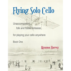 Flying Solo Cello, Unaccompanied Folk and Fiddle Fantasias for Playing Your Cello Anywhere, Book One - Paperback