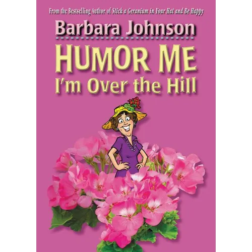 The Humor Me, I'm Over the Hill: Laughing Through Life's Challenges - Paperback