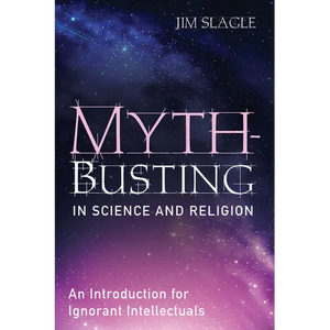 Myth-Busting in Science and Religion: An Introduction for Ignorant Intellectuals - Paperback