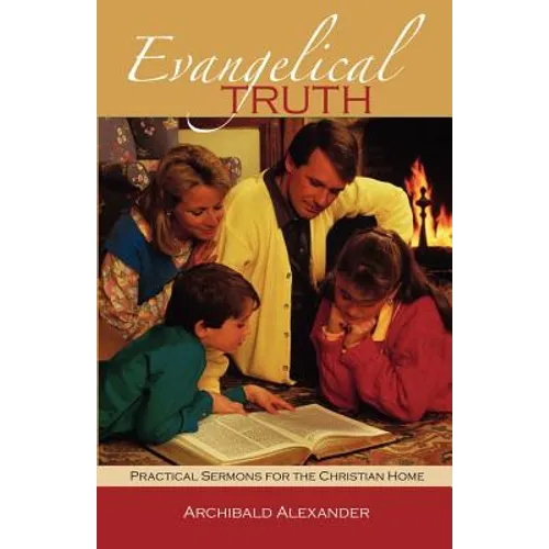 Evangelical Truth: Practical Sermons for the Christian Family - Paperback