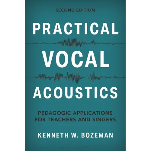 Practical Vocal Acoustics: Pedagogic Applications for Teachers and Singers - Hardcover