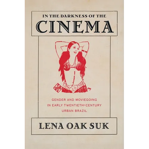 In the Darkness of the Cinema: Gender and Moviegoing in Early Twentieth-Century Urban Brazil - Paperback