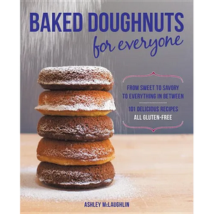 Baked Doughnuts for Everyone: From Sweet to Savory to Everything in Between, 101 Delicious Recipes, All Gluten-Free - Paperback