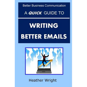 A Quick Guide to Writing Better Emails - Paperback
