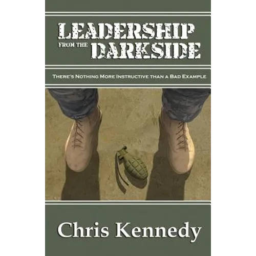 Leadership from the Darkside: There's Nothing More Instructive than a Bad Example - Paperback