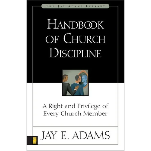 The Handbook of Church Discipline: A Right and Privilege of Every Church Member - Paperback