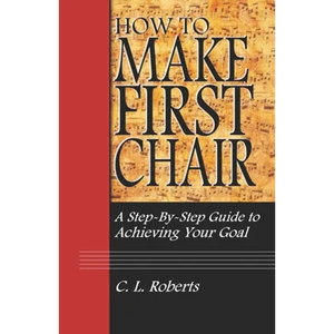 How to Make First Chair: A Step-by-Step Guide to Achieving Your Goal - Paperback