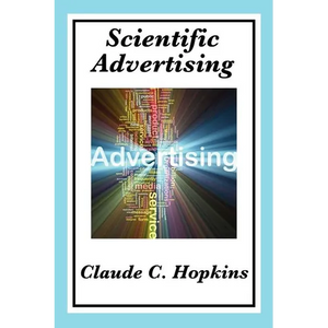 Scientific Advertising: Principles of Measurable Marketing and Direct Advertising - Paperback