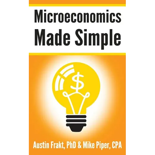 Microeconomics Made Simple: Basic Microeconomic Principles Explained in 100 Pages or Less - Paperback