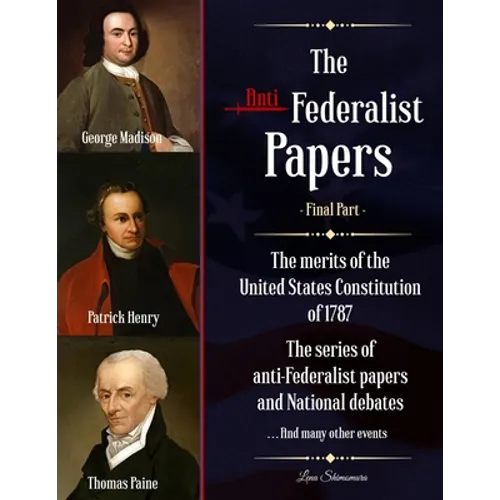 The Anti-Federalist Papers: The merits of the United States Constitution of 1787 The series of anti-Federalist papers and National debates and man - Paperback